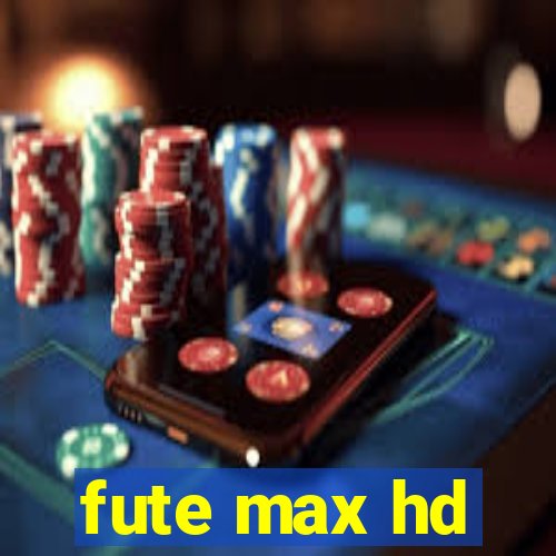 fute max hd